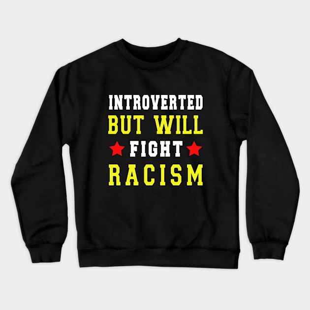 introverted but will fight racism Crewneck Sweatshirt by loveshop